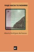 Viaje hacia tu nombre, Poemas de Alberto Rodríguez de Ramos en Eris Ediciones.