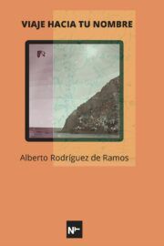 Viaje hacia tu nombre, Poemas de Alberto Rodríguez de Ramos en Eris Ediciones.